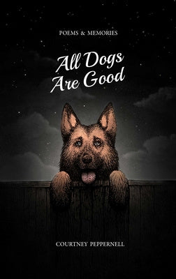 All Dogs Are Good: Poems & Memories Discount