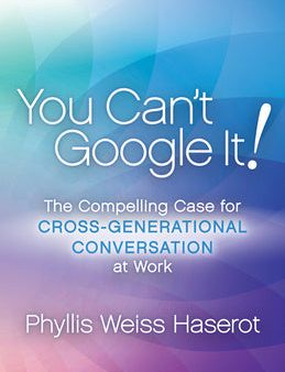 You Can t Google It!: The Compelling Case for Cross-Generational Conversation at Work Online