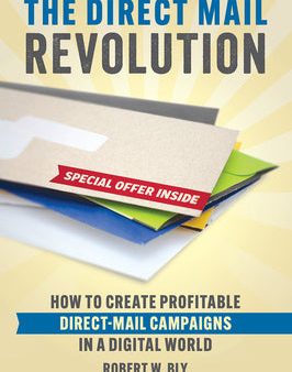 Direct Mail Revolution: How to Create Profitable Direct Mail Campaigns in a Digital World, The on Sale