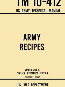 Army Recipes - TM 10-412 US Army Technical Manual (1946 World War II Civilian Reference Edition): The Unabridged Classic Wartime Cookbook for Large Gr For Discount