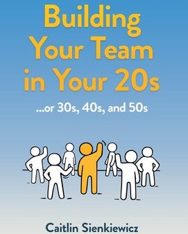 Building Your Team in Your 20s: ...or 30s, 40s and 50s Supply