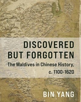 Discovered But Forgotten: The Maldives in Chinese History, C. 1100-1620 Online