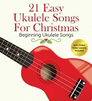 21 Easy Ukulele Songs for Christmas: Learn Traditional Holiday Classics for Solo Ukelele with Songbook of Sheet Music + Video Access Sale