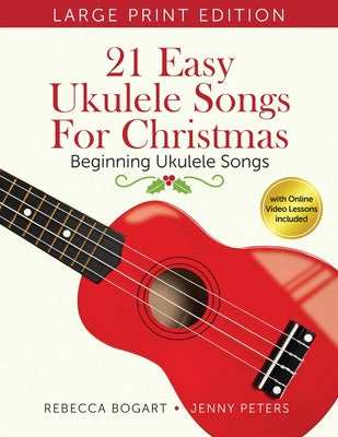 21 Easy Ukulele Songs for Christmas: Learn Traditional Holiday Classics for Solo Ukelele with Songbook of Sheet Music + Video Access Sale