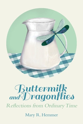 Buttermilk and Dragonflies: Reflections from Ordinary Time on Sale