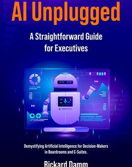 AI Unplugged: A Straightforward Guide for Executives For Discount