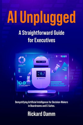 AI Unplugged: A Straightforward Guide for Executives For Discount