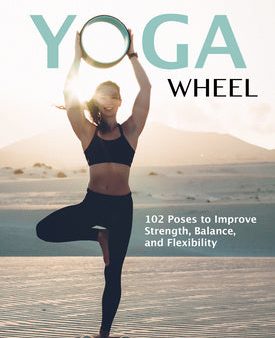 Yoga Wheel: 102 Poses to Improve Strength, Balance, and Flexibility Fashion