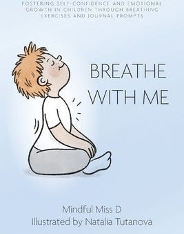 Breathe With Me: Fostering Self-Confidence and Emotional Growth in Children through Breathing Exercises and Journal Prompts Discount