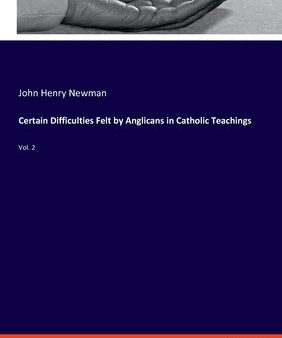 Certain Difficulties Felt by Anglicans in Catholic Teachings: Vol. 2 Online now