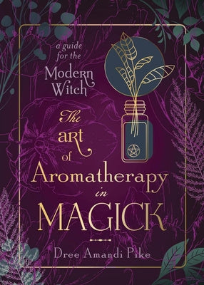 Art of Aromatherapy in Magick: A Guide for the Modern Witch, The Supply