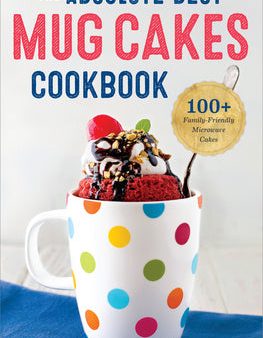 Absolute Best Mug Cakes Cookbook: 100 Family-Friendly Microwave Cakes, The Online Hot Sale