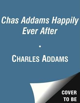 Chas Addams Happily Ever After: A Collection of Cartoons to Chill the Heart of You Hot on Sale