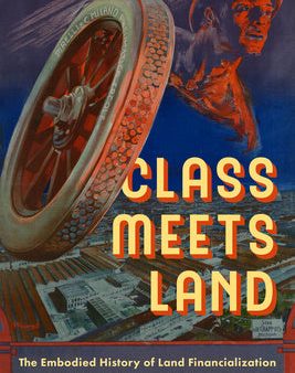 Class Meets Land: The Embodied History of Land Financialization For Sale