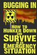 Bugging In: How to Hunker Down and Survive in an Emergency Situation Fashion