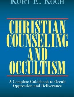 Christian Counseling and Occultism: A Complete Guidebook to Occult Oppression and Deliverance Supply