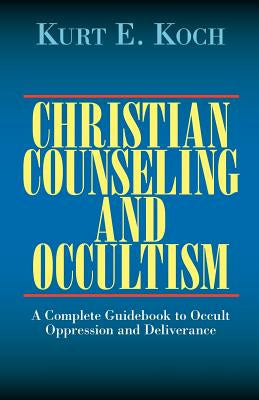 Christian Counseling and Occultism: A Complete Guidebook to Occult Oppression and Deliverance Supply