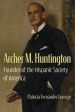 Archer M. Huntington: Founder of the Hispanic Society of America For Discount