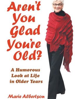 Aren t You Glad You Re Old?: A Humorous Look at Life in Older Years Supply