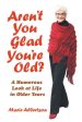 Aren t You Glad You Re Old?: A Humorous Look at Life in Older Years Supply