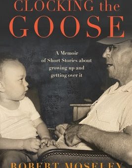 Clocking the Goose: A memoir of short stories about growing Discount