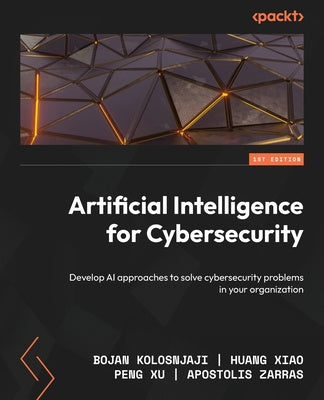 Artificial Intelligence for Cybersecurity: Develop AI approaches to solve cybersecurity problems in your organization For Discount