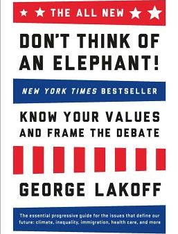 All New Don t Think of an Elephant!: Know Your Values and Frame the Debate, The Online Hot Sale