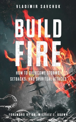 Build Fire: How to Overcome Storms, Setbacks, and Spiritual Attacks Supply