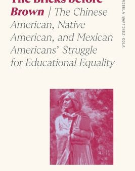 Bricks Before Brown: The Chinese American, Native American, and Mexican Americans  Struggle for Educational Equality, The Online Hot Sale