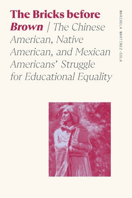 Bricks Before Brown: The Chinese American, Native American, and Mexican Americans  Struggle for Educational Equality, The Online Hot Sale