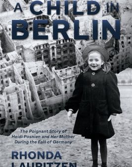 Child in Berlin: The Poignant Story of Heidi Posnien and Her Mother During the Fall of Germany, A Cheap