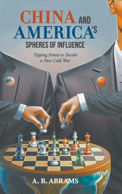 China and America s Spheres of Influence: Tipping Points to Decide a New Cold War Online Hot Sale