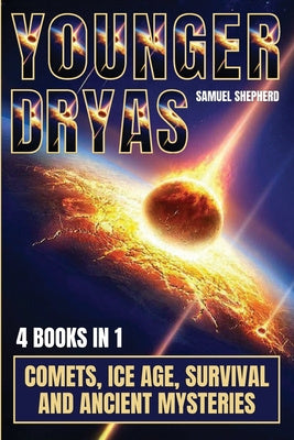 Younger Dryas: Comets, Ice Age, Survival And Ancient Mysteries Fashion