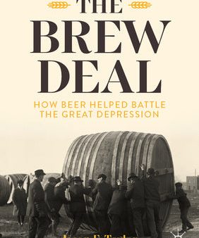 Brew Deal: How Beer Helped Battle the Great Depression, The on Sale