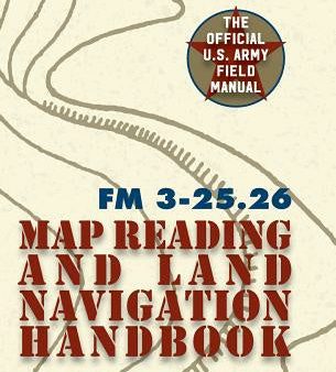 Army Field Manual FM 3-25.26 (U.S. Army Map Reading and Land Navigation Handbook) Online now