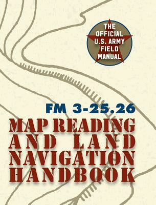 Army Field Manual FM 3-25.26 (U.S. Army Map Reading and Land Navigation Handbook) Online now