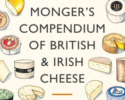 Cheesemonger s Compendium of British & Irish Cheese, A For Discount