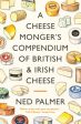 Cheesemonger s Compendium of British & Irish Cheese, A For Discount