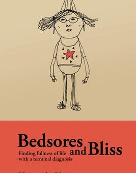 Bedsores and Bliss: Finding fullness of life with a terminal diagnosis Online