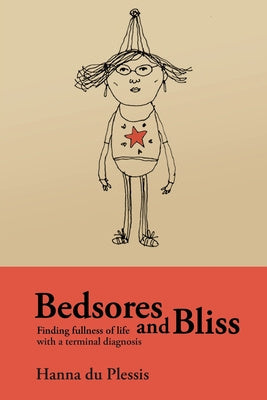 Bedsores and Bliss: Finding fullness of life with a terminal diagnosis Online