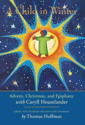 Child in Winter: Advent, Christmas, and Epiphany with Caryll Houselander, A Online