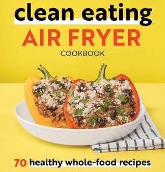 Clean Eating Air Fryer Cookbook: 70 Healthy Whole-Food Recipes Online