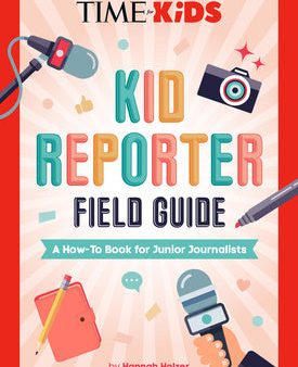 Time for Kids: Kid Reporter Field Guide: A How-To Book for Junior Journalists For Discount