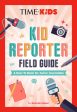 Time for Kids: Kid Reporter Field Guide: A How-To Book for Junior Journalists For Discount