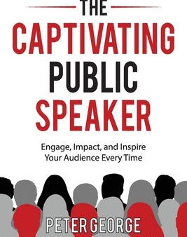 Captivating Public Speaker: Engage, Impact, and Inspire Your Audience Every Time, The Sale