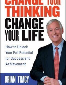 Change Your Thinking, Change Your Life: How to Unlock Your Full Potential for Success and Achievement Sale