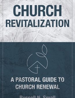 Church Revitalization: A Pastoral Guide to Church Renewal Discount