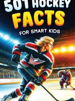 501 Hockey Facts for Smart Kids: The Ultimate Illustrated Collection of Unbelievable Stories and Fun Ice Hockey Trivia for Boys and Girls! For Sale