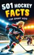 501 Hockey Facts for Smart Kids: The Ultimate Illustrated Collection of Unbelievable Stories and Fun Ice Hockey Trivia for Boys and Girls! For Sale