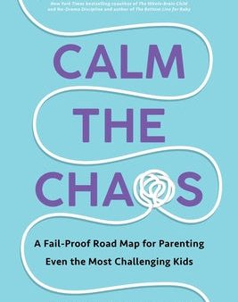 Calm the Chaos: A Fail-Proof Road Map for Parenting Even the Most Challenging Kids Online Sale